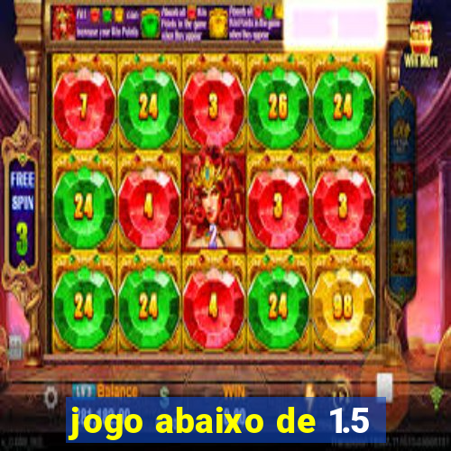 jogo abaixo de 1.5